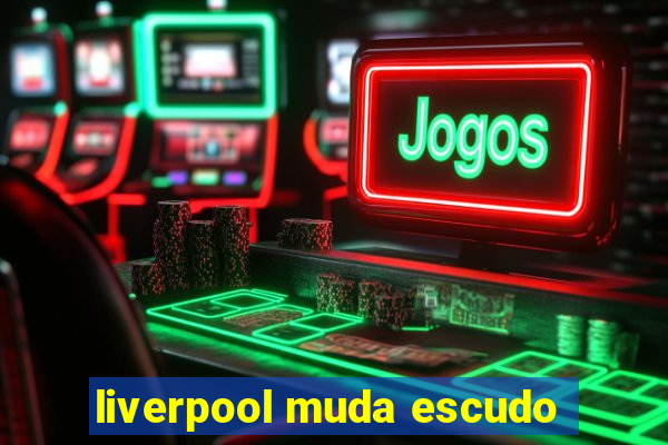 liverpool muda escudo